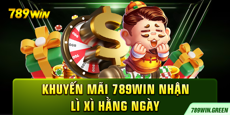 Khuyến mãi 789win nhận lì xì hằng ngày Khuyến mãi 789win nhận lì xì hằng ngày