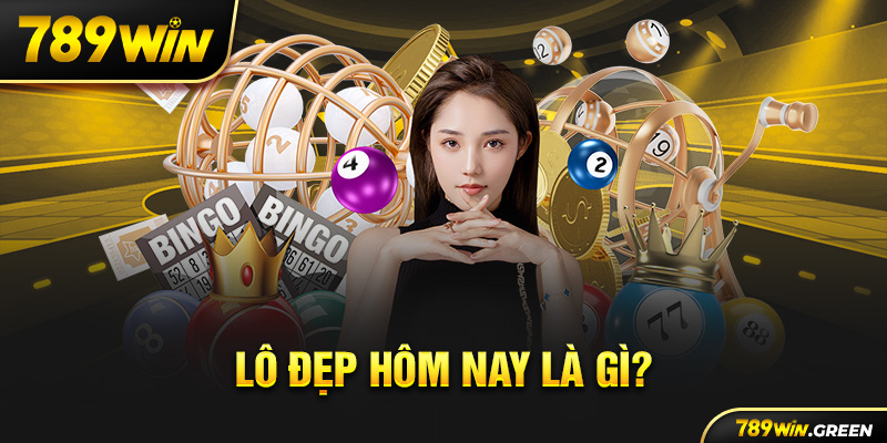 Lô đẹp hôm nay là gì? Lô đẹp hôm nay là gì?
