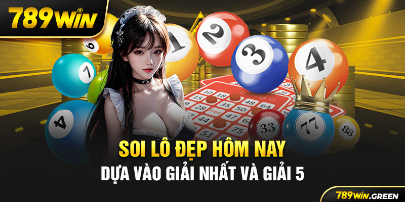 Soi lô đẹp hôm nay dựa vào giải nhất và giải 5 Soi lô đẹp hôm nay dựa vào giải nhất và giải 5