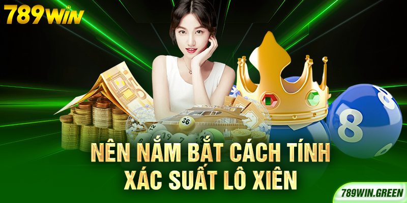 Nên nắm bắt cách tính xác suất lô xiên Nên nắm bắt cách tính xác suất lô xiên
