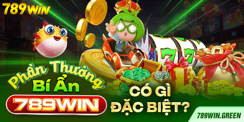 Phần thưởng bí ẩn 789win có gì đặc biệt? Phần thưởng bí ẩn 789win có gì đặc biệt?